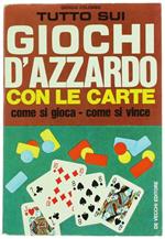 Tutto Sui Giochi d'Azzardo con le Carte. Come si Gioca Come si Vince