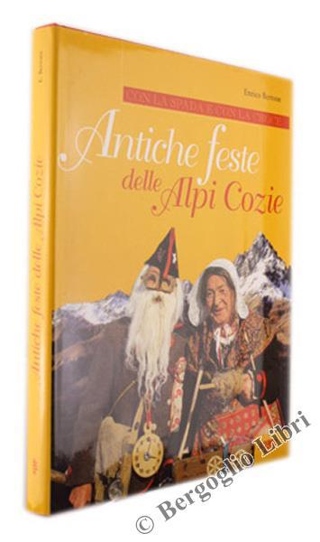 Antiche Feste delle Alpi Cozie. con la Spada e con la Croce - Enrico Bertone - 2