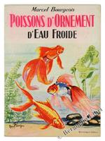 Poissons d'Ornement d'Eau Froide (Le Poisson Rouge et Ses Variétés, les Carpes de Couleur, la Tanche de Mongolie, l'Orfe, Etc