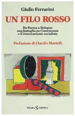 Un Filo Rosso. da Parma a Bologna una Battaglia per Autonomia e per l'Autonomia e il Rinnovamento Socialista