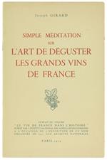 Simple Meditation sur l'Art de Deguster les Grands Vins de France. Exposé Théorique, Accompagné d'Exercises Pratiques