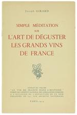 Simple Meditation sur l'Art de Deguster les Grands Vins de France. Exposé Théorique, Accompagné d'Exercises Pratiques