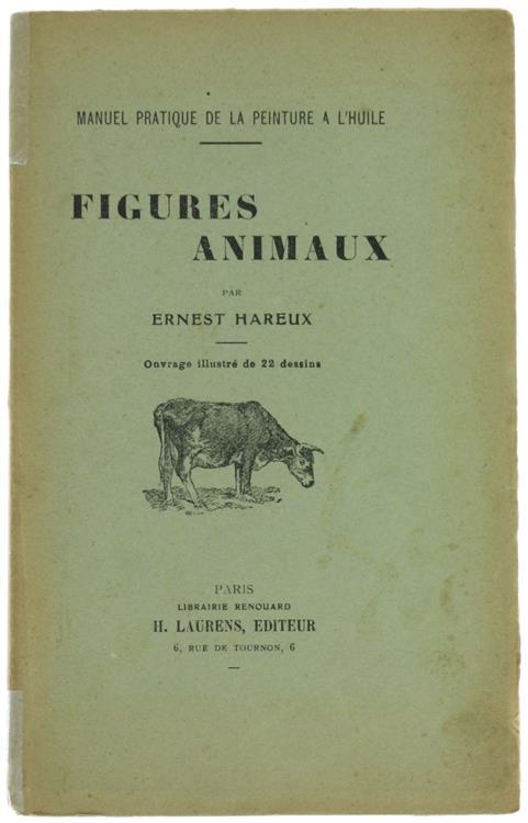 Figures, Animaux. Traité des Procédés Pour Apprendre ÁPeindre Sans l'Aide d'Aucun Professeur - Ernest Hareux - copertina