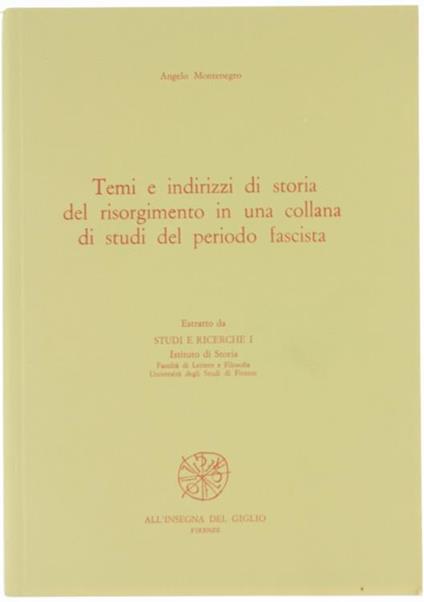 Temi e Indirizzi di Storia del Risorgimento in una Collana di Studi del Periodo Fascista. Estratto da Studi e Ricerche I - Angelo Montenegro - copertina