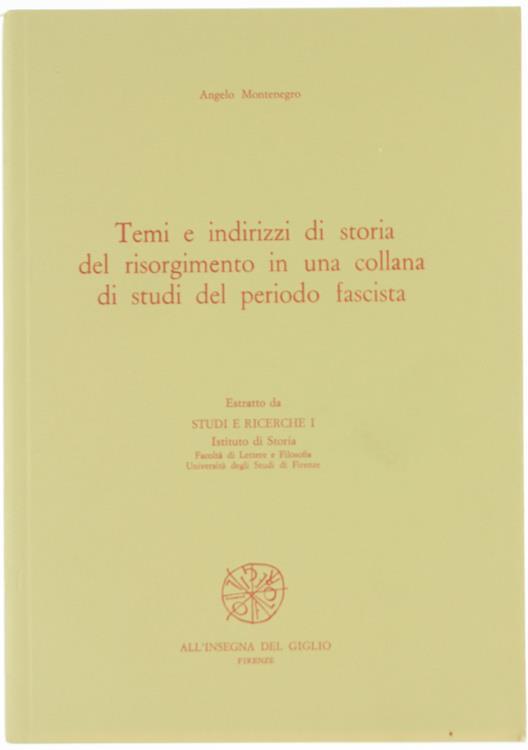 Temi e Indirizzi di Storia del Risorgimento in una Collana di Studi del Periodo Fascista. Estratto da Studi e Ricerche I - Angelo Montenegro - copertina