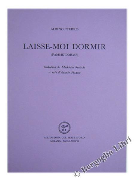 Laisse-Moi Dormir (Famme Dorme). Traduction de Madeleine Santschi et Note d'Antonio Pizzuto - Albino Pierro - copertina