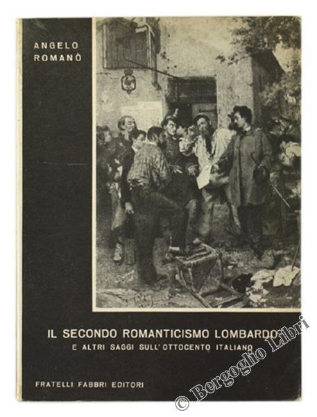 Il Secondo Romanticismo Lombardo e Altri Saggi Sull'Ottocento Italiano - Angelo Romano - copertina