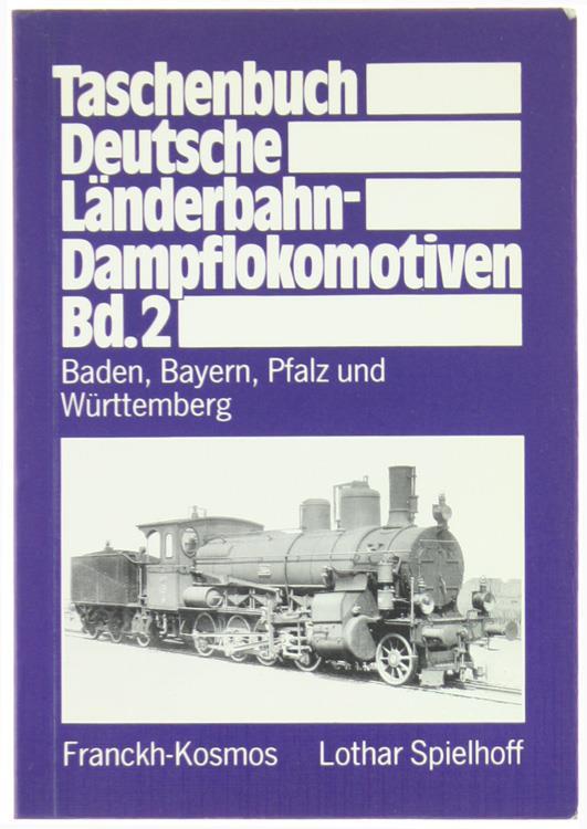 Taschenbuch Deutsche Länderbahn- Dampflokomotiven Bd.2. Baden, Bayern, Pfalz und Württemberg - Lothar Spielhoff - copertina