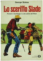 Lo Sceriffo Slade. Pionieri e Fuorilegge in Otto Storie del West