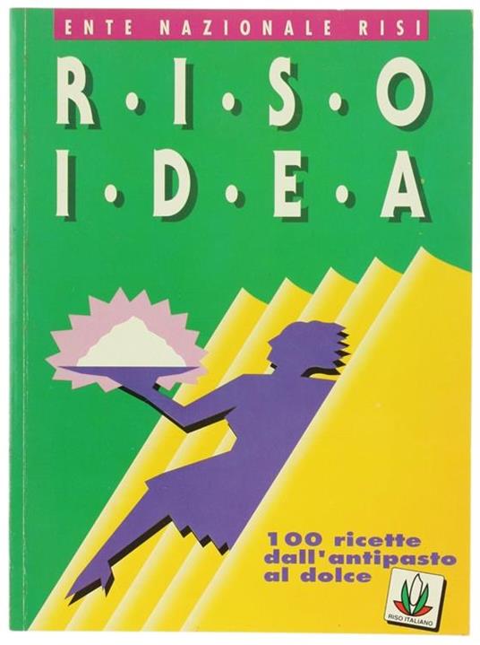 Riso Idea : 100 Ricette dall'Antipasto al Dolce - Enrico Villa - copertina