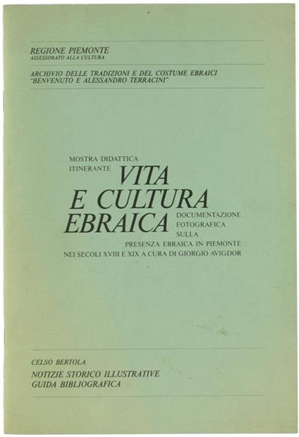 Vita e Cultura Ebraica. Documentazione Fotografica sulla Presenza Ebraica in Piemonte Nei Secoli XVIII e XIx. Notizie Storico-Illustrative. Notizie Storico Illustrative - Guida Bibliografica - Celso Bertola - copertina
