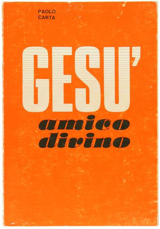Gesù Amico Divino. Meditazioni - Paolo Carta - copertina