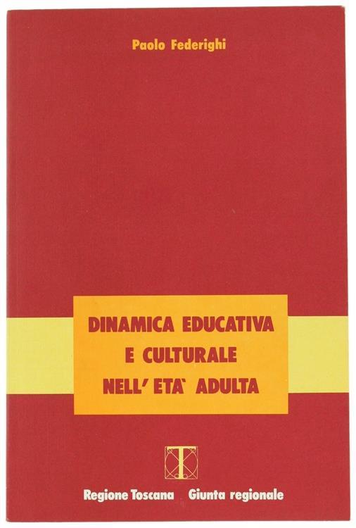 Dinamica Educativa e Culturale nell'Età Adulta. Uno Studio a Partire dal Processo Formativo della Popolazione Toscana - Paolo Federighi - copertina