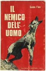 Il Nemico dell'Uomo. le Vicende Vere Sono Sovente le Piu Incredibili: Queste Sono le Piu Belle Storie sul Piu Amato degli Animali