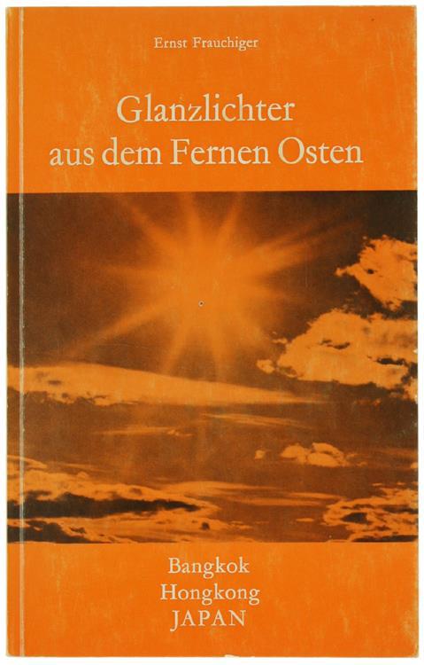 Glanzlichter Aus Dem Fernen Osten. Bangkok. Hongkong. Japan - Ernst Frauchiger - copertina