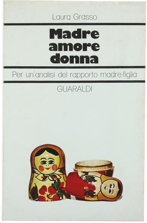 Madre Amore Donna. per un'Analisi del Rapporto Madre-Figlia - Laura Grasso - copertina