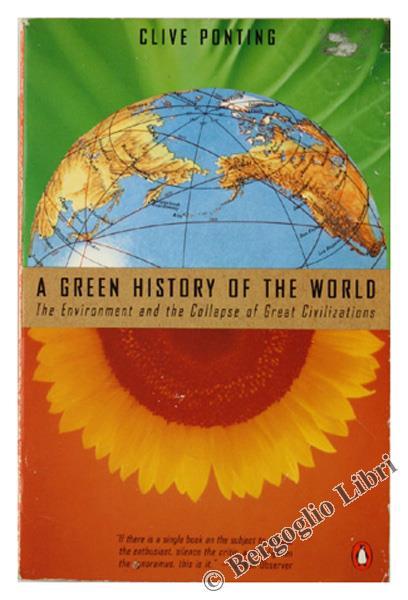 A Green History of the World. The Environment and the Collapse of Great Civilizations - Clive Ponting - copertina
