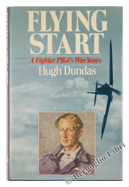 Flying Start. a Fighter Pilot's War Years - Hugh Dundas - copertina