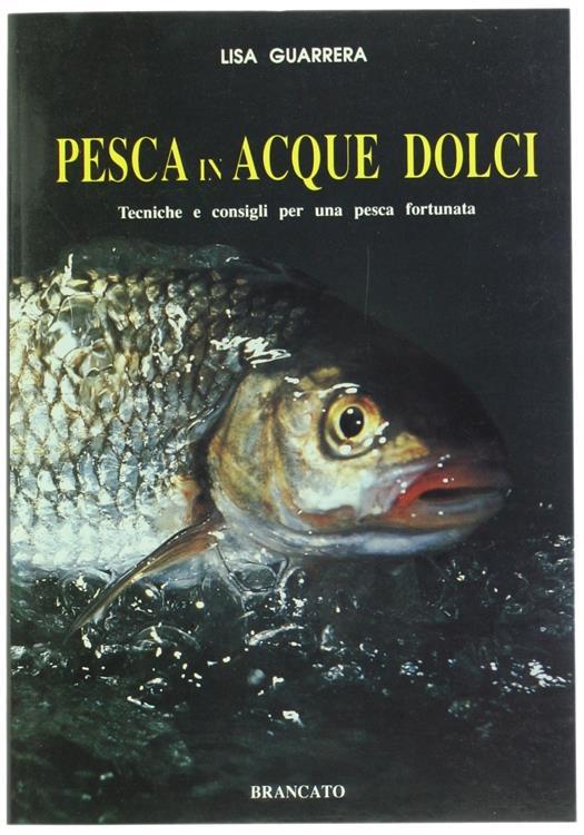 Pesca in Acque Dolci. Tecniche e Consigli per una Pesca Fortunata - Lisa Guarrera - copertina