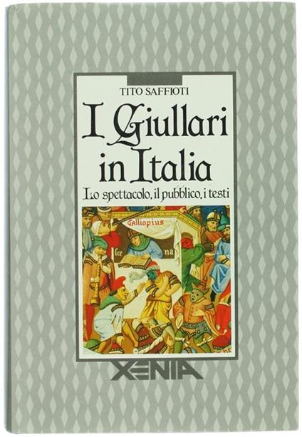 I Giullari in Italia. lo Spettacolo il Pubblico i Testi - Tito Saffiotti - copertina