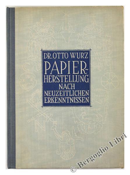 Papierherstellung Nach Neuzeitlichen Erkenntnissen. Mit 101 Abbildungen - Otto Wurz - copertina