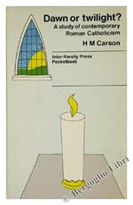 Dawn Or Twilight? a Study of Contemporary Roman Catholicism