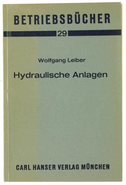 Hydraulische Anlagen. Mit 35 Bildern und 21 Tabellen - W. Leiber - copertina