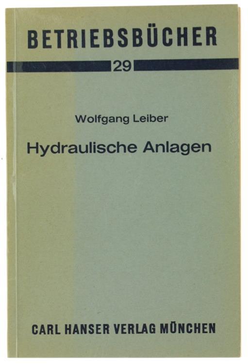 Hydraulische Anlagen. Mit 35 Bildern und 21 Tabellen - W. Leiber - copertina