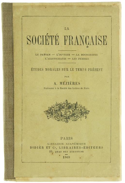 La Societé Française. le Paysan - l'Ouvrier - la Bourgeoisie - l'Aristocratie - les Femmes. Etudes Morales sur le Temps Présent - Alfred Méziéres - copertina