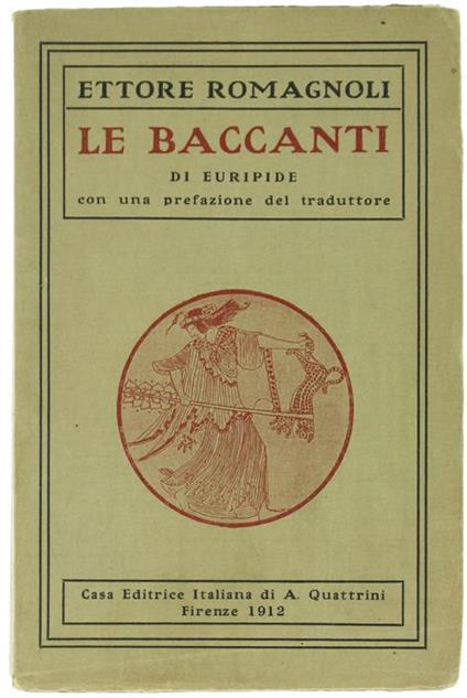 Le Baccanti Tradotte in Versi Italiani da Ettore Romagnoli - Euripide - copertina