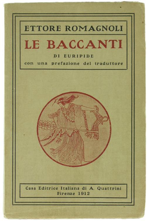 Le Baccanti Tradotte in Versi Italiani da Ettore Romagnoli - Euripide - copertina