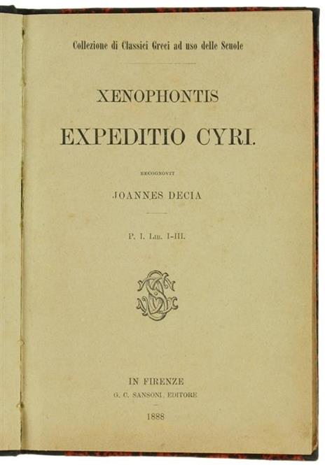 Xenophontis Expeditio Cyri. Recognovit Joannes Decia. P.I. Lib. I-III - Senofonte - 2