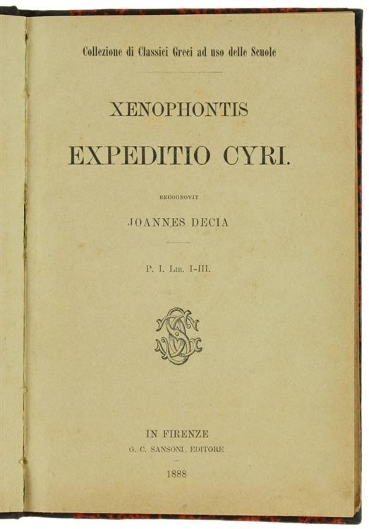 Xenophontis Expeditio Cyri. Recognovit Joannes Decia. P.I. Lib. I-III - Senofonte - 2