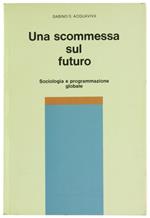 Una Scommessa sul Futuro. Sociologia e Programmazione Globale