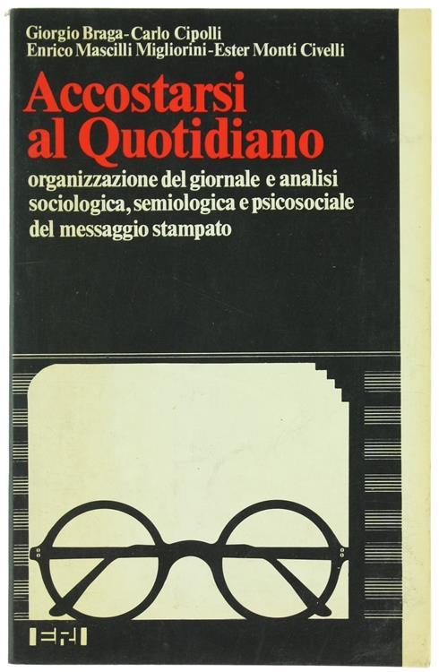 Accostarsi al Quotidiano. Organizzazione del Giornale e Analisi Sociologica, Semiologica e Psicosociale del Messaggio Stampato - Giorgio Braga - copertina