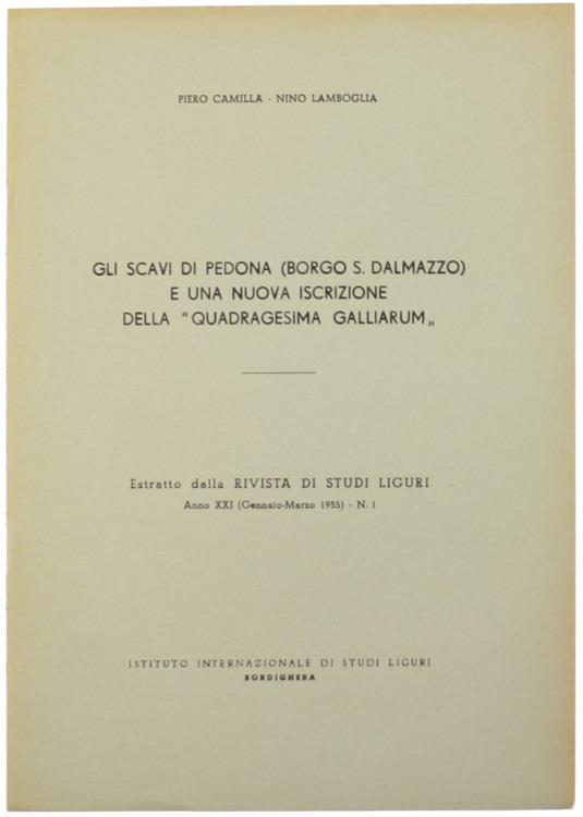 Gli Scavi di Pedona (Borgo S.Dalmazzo) e una Nuova Iscrizione della "Quadragesma Galliarum" - Piero Camilla - copertina