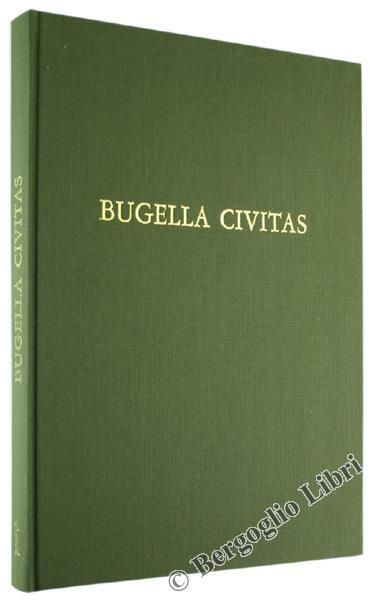Bugella Civitas. Storia di Vita Urbana - Carlo Caselli - 2