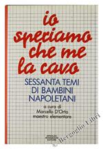 Io Speriamo che Me la Cavo. Sessanta Temi di Bambini Napoletani