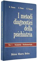 I Metodi Diagnostici della Psichiatria. Vol. I: Psicometria Psicofarmacologia