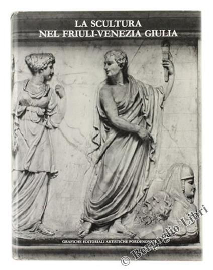 La Scultura nel Friuli-Venezia Giulia. II: dal Quattrocento al Novecento - Paolo Goi - copertina