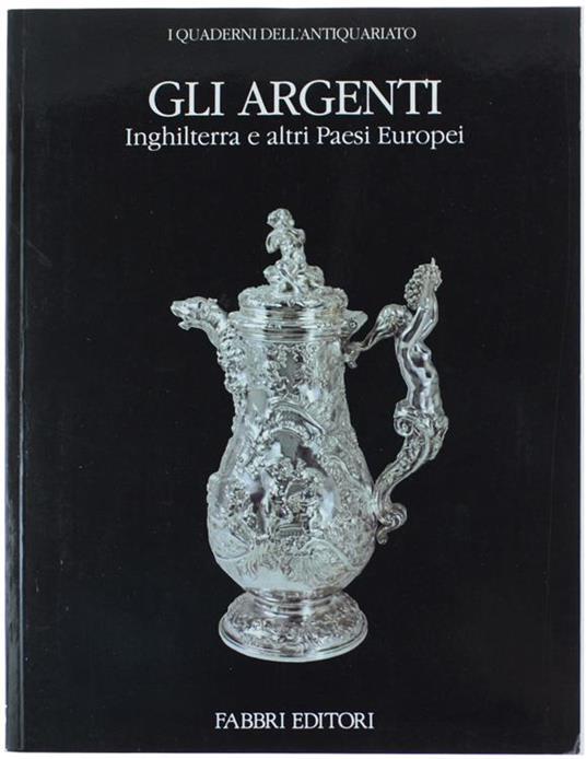 Gli Argenti. Inghilterra e Altri Paesi Europei - Hugh Honour - copertina