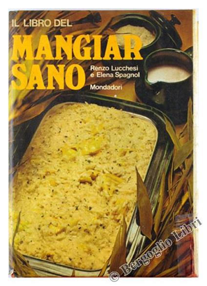 Il libro del mangiar sano - Renzo Lucchesi,Elena Spagnol - copertina