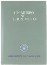 Un Museo nel Terremoto - l'Intervento del Museo Diocesano di Udine a Favore dei Beni Culturali Mobili Coinvolti nel Terremoto del 1976