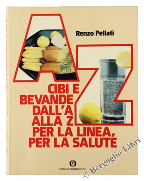 Cibi e Bevande dall'A alla Z per la Linea per la Salute - Renzo Pellati - copertina