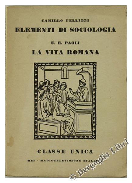 Elementi di Sociologia - la Vita Romana - Camillo Pellizzi - copertina