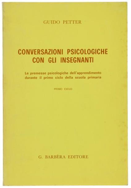 Conversazioni Psicologiche con gli Insegnanti. le Premesse Psicologiche dell'Apprendimento Durante il Primo Ciclo della Scuola Primaria. Primo Ciclo - Guido Petter - copertina