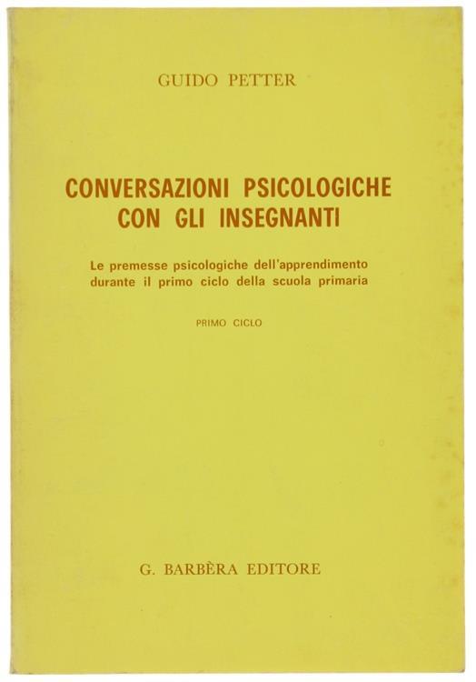 Conversazioni Psicologiche con gli Insegnanti. le Premesse Psicologiche dell'Apprendimento Durante il Primo Ciclo della Scuola Primaria. Primo Ciclo - Guido Petter - copertina