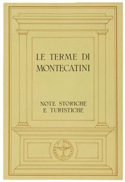 Le Terme di Montecatini. Notizie Storiche e Turistiche - Dino Scalabrino - copertina