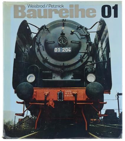 Baureihe 01. Geschichte, Bau und Bewährung Einer Schnellzuglokomotive - Manfred Weisbrod - copertina