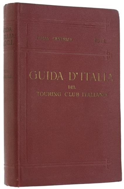 Italia Centrale. Primo Volume - Luigi V. Bertarelli - copertina